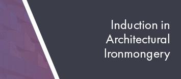 Induction in Architectural Ironmongery